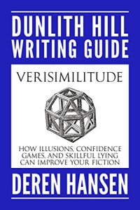 Download Verisimilitude: How Illusions, Confidence Games, and Skillful Lying can Improve Your Fiction (Dunlith Hill Writing Guides Book 5) pdf, epub, ebook