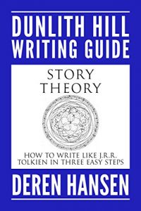 Download Story Theory: How to Write Like J.R.R. Tolkien in Three Easy Steps (Dunlith Hill Writing Guides Book 4) pdf, epub, ebook