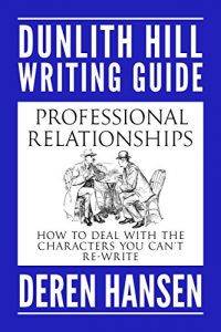 Download Professional Relationships: How to Deal with the Characters you can’t Re-write (Dunlith Hill Writing Guides Book 2) pdf, epub, ebook