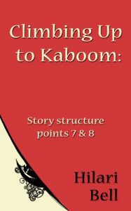 Download Climbing Up to Kaboom: Story structure points 7 & 8 (Writer Bites: Brief essays on the heart and craft of writing fiction) pdf, epub, ebook