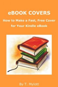 Download eBook Covers: How to Make a Fast, Free Cover for Your Kindle eBook pdf, epub, ebook