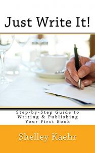 Download Just Write It! Step by Step Guide to Writing & Publishing Your First Book pdf, epub, ebook