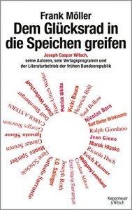 Download Dem Glücksrad in die Speichen greifen: Joseph Caspar Witsch – Seine Autoren, sein Verlagsprogramm und der Literaturbetrieb der frühen Bundesrepublik (German Edition) pdf, epub, ebook