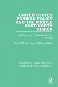Download United States Foreign Policy and the Middle East/North Africa: A Bibliography of Twentieth-Century Research (Routledge Library Editions: Politics of the Middle East) pdf, epub, ebook