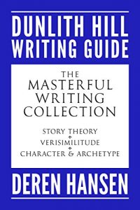 Download The Masterful Writing Collection: Comprising the Dunlith Hill Writing Guides to Story Theory, Verisimilitude, and Character and Archetype (Dunlith Hill Writing Collections Book 2) pdf, epub, ebook