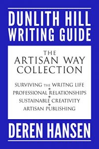 Download The Artisan Way Collection: Comprising the Dunlith Hill Writing Guides to Surviving the Writing Life, Professional Relationships, Sustainable Creativity, … (Dunlith Hill Writing Collections Book 1) pdf, epub, ebook