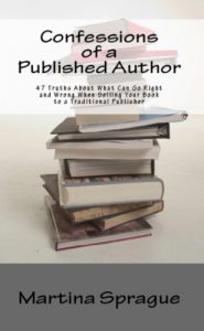 Download Confessions of a Published Author: 47 Truths About What Can Go Right and Wrong When Selling Your Book to a Traditional Publisher (Writer Talk) pdf, epub, ebook