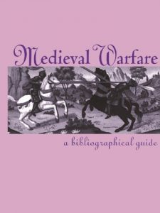 Download Medieval Warfare: A Bibliographical Guide (Garland Medieval Bibliographies) pdf, epub, ebook