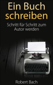 Download Ein Buch schreiben: Schritt für Schritt zum Autor werden (German Edition) pdf, epub, ebook