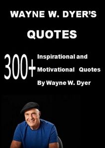 Download Wayne W. Dyer’ s Quotes: 300+ Inspirational and Motivational Quotes by Wayne W. Dyer: Your Erroneous Zones,I Can See Clearly Now,The Power Of Intention pdf, epub, ebook