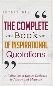 Download The Complete Book of Inspirational Quotations: A Collection of Quotes Designed to Inspire and Motivate pdf, epub, ebook