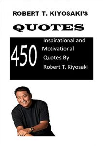 Download Robert T. Kiyosaki’s Quotes: 450  Inspirational and Motivational Quotes by Robert T. Kiyosaki pdf, epub, ebook