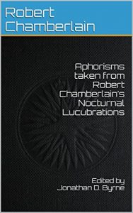 Download Aphorisms taken from Robert Chamberlain’s Nocturnal Lucubrations pdf, epub, ebook