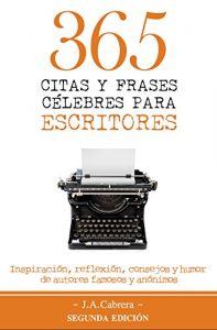 Download 365 Citas y Frases Célebres para Escritores: Inspiración, reflexión, consejos y humor de autores famosos y anónimos (Spanish Edition) pdf, epub, ebook