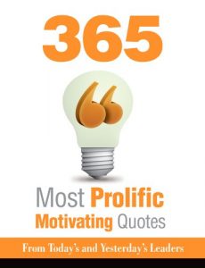 Download 365 Most Prolific Motivating Quotes – From Today’s and Yesterday’s Leaders pdf, epub, ebook