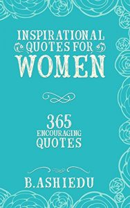 Download Inspirational Quotes For Women: 365 Encouraging Quotes (Quotes For Women, Encouraging Quotes, Quotes About Women) pdf, epub, ebook