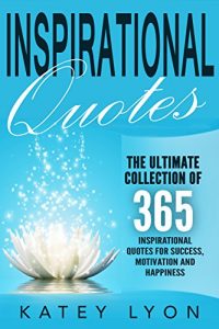 Download Inspirational Quotes: The Ultimate Collection Of 365 Inspirational Quotes For Success, Motivation And Happiness (Daily Quotes,Quotes About Life,Motivational Quotes) pdf, epub, ebook