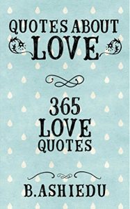 Download Quotes About Love:365 Love Quotes (Quotes On Love, Love Quotes Books, Inspirational Quotes) pdf, epub, ebook