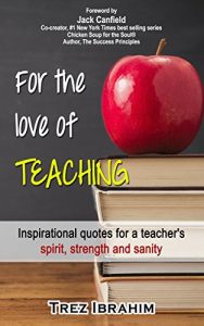 Download For The Love of Teaching: Inspirational quotes for a Teacher’s spirit, strength and sanity pdf, epub, ebook