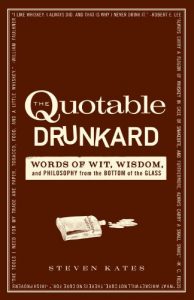 Download The Quotable Drunkard: Words of Wit, Wisdom, and Philosophy From the Bottom of the Glass pdf, epub, ebook