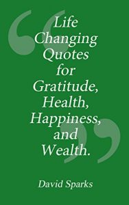 Download Life Changing Quotes for Gratitude, Health, Happiness and Wealth pdf, epub, ebook