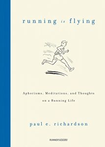 Download Running Is Flying: Aphorisms, Meditations, and Thoughts on a Running Life pdf, epub, ebook