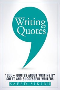 Download Quotes about Writing: 1000+ Quotes about Writing by Great and Successful Writers to Inspire and Motivate You in Your Writing Journey pdf, epub, ebook