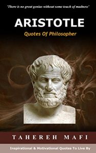 Download ARISTOTLE – Quotes Of Philosopher: Inspirational & Motivational Quotes To Live By pdf, epub, ebook