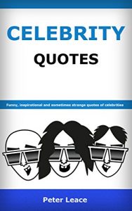 Download Celebrity Quotes: Funny, inspirational and sometimes strange quotes of celebrities pdf, epub, ebook