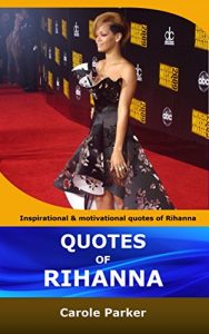 Download QUOTES OF RIHANNA: Inspirational and motivational quotations of Rihanna pdf, epub, ebook