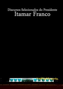 Download Discursos Selecionados Do Presidente Itamar Franco (Portuguese Edition) pdf, epub, ebook