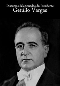 Download Discursos Selecionados do Presidente Getúlio Vargas (Portuguese Edition) pdf, epub, ebook