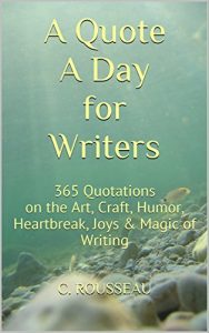 Download A Quote A Day for Writers: 365 Quotations on the Art, Craft, Humor, Heartbreak, Joys & Magic of Writing pdf, epub, ebook