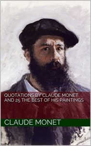 Download Quotations by Claude Monet And 25 The Best of his Paintings pdf, epub, ebook