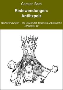 Download Redewendungen: Antlitzpelz: Redewendungen – Oft verwendet, Ursprung unbekannt?! – EPISODE 42 (German Edition) pdf, epub, ebook