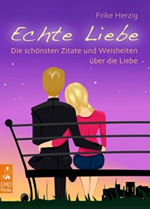 Download Echte Liebe – Die schönsten Zitate und Weisheiten über die Liebe: Zu Herzen gehende Worte über das Wichtigste im Leben (Illustrierte Ausgabe) (German Edition) pdf, epub, ebook