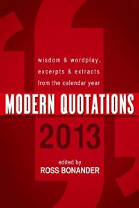 Download Modern Quotations 2013: Wisdom & Wordplay, Excerpts & Extracts From the Calendar Year 2013 pdf, epub, ebook