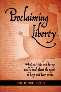 Download Proclaiming Liberty: What Patriots and Heroes Really Said about the Right to Keep and Bear Arms pdf, epub, ebook