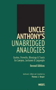 Download Uncle Anthony’s Unabridged Analogies, Second Edition: Quotes, Proverbs, Blessings & Toasts for Lawyers, Lecturers & Laypeople pdf, epub, ebook