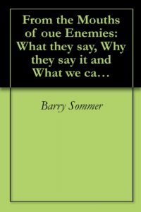 Download From the Mouths of oue Enemies: What they say, Why they say it and What we can do about it. (From the Mouths of our Enemies Book 1) pdf, epub, ebook