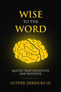Download Wise to the Word: Quotes that enlighten and motivate. pdf, epub, ebook