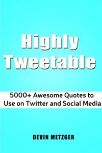 Download Highly Tweetable: 5000+ Awesome Quotes to Use on Twitter and Social Media pdf, epub, ebook