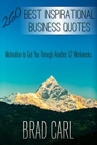 Download 260 Best Inspirational Business Quotes: Motivation to Get You Through Another 52 Workweeks pdf, epub, ebook