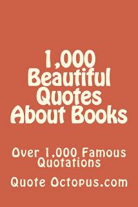 Download 1,000 Beautiful Quotes About Books pdf, epub, ebook