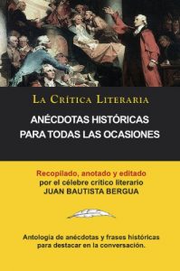 Download Anécdotas Históricas Para Todas Las Ocasiones, Colección La Crítica Literaria por el célebre crítico literario Juan Bautista Bergua, Ediciones Ibéricas (Spanish Edition) pdf, epub, ebook