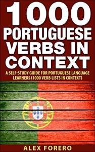 Download 1000 Portuguese Verbs in Context: A Self Study Guide for Portuguese Language Leaners (1000 Verb Lists in Context Book 3) pdf, epub, ebook