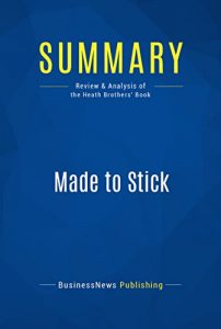 Download Summary: Made to Stick: Review and Analysis of the Heath Brothers’ Book pdf, epub, ebook
