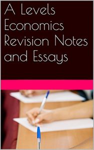 Download A Levels Economics Revision Notes and Essays pdf, epub, ebook