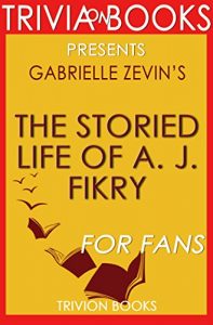 Download The Storied Life of A. J. Fikry: A Novel By Gabrielle Zevin (Trivia-On-Books) pdf, epub, ebook