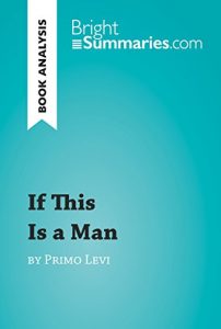 Download If This Is a Man by Primo Levi (Book Analysis): Detailed Summary, Analysis and Reading Guide (BrightSummaries.com) pdf, epub, ebook